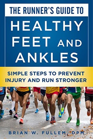 Download The Runner's Guide to Healthy Feet and Ankles: Simple Steps to Prevent Injury and Run Stronger - Briam W. Fullem file in PDF