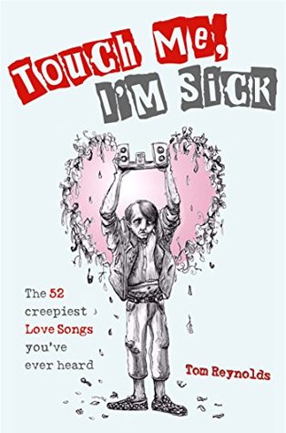 Read Online Touch Me, I'm Sick: The 52 Creepiest Love Songs You've Ever Heard - Tom Reynolds file in ePub