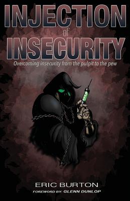 Full Download Injection of Insecurity: Overcoming Insecurity from the Pulpit to the Pew - Eric Burton | PDF