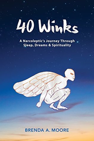 Read 40 Winks: A Narcoleptic's Journey Through Sleep, Dreams & Spirituality - Brenda Moore | PDF