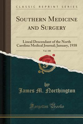 Read Southern Medicine and Surgery, Vol. 100: Lineal Descendant of the North Carolina Medical Journal; January, 1938 (Classic Reprint) - James M. Northington file in ePub