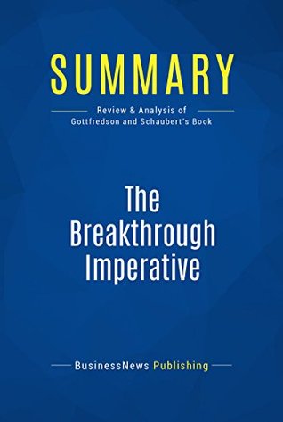 Download Summary: The Breakthrough Imperative: Review and Analysis of Gottfredson and Schaubert's Book - BusinessNews Publishing | ePub