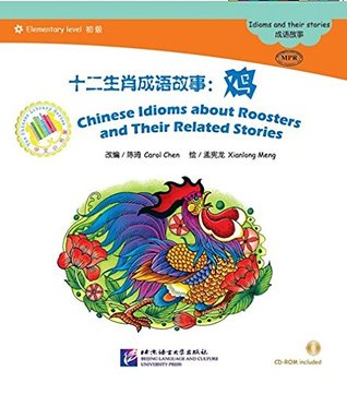 Read Online Chinese Idioms About Roosters and Their Related Stories - the Chinese Library Series - Carol Chen | ePub