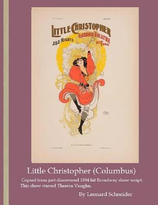 Read Little Christopher ( Columbus ): Script copy of successful 1894 Broadway show - MR Leonard Schneider | PDF