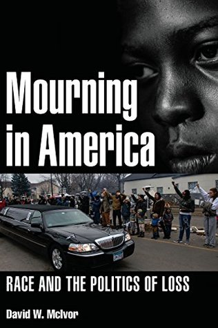 Full Download Mourning in America: Race and the Politics of Loss - David W. McIvor | ePub