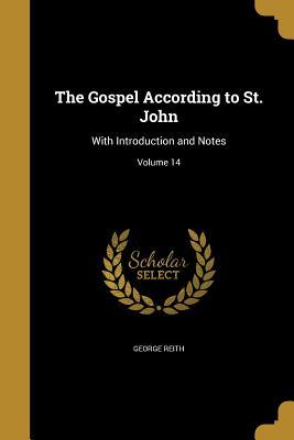 Full Download The Gospel According to St. John: With Introduction and Notes; Volume 14 - George Reith file in PDF