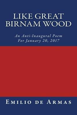 Read Online Like Great Birnam Wood: An Anti-Inaugural Poem For January 20, 2017 - Emilio de Armas file in ePub