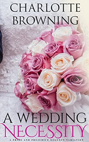 Read Online A Wedding Necessity: A Pride & Prejudice Regency Variation Novella - Charlotte Browning file in ePub