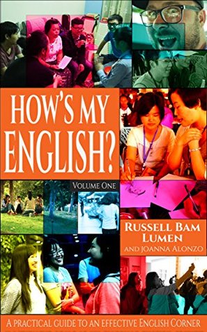 Read How's My English?: A Practical Guide to an Effective English Corner (Volume Book 1) - Russell Bam Lumen | PDF