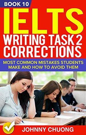 Read Online Ielts Writing Task 2 Corrections: Most Common Mistakes Students Make And How To Avoid Them (Book 10) - JOHNNY CHUONG file in ePub