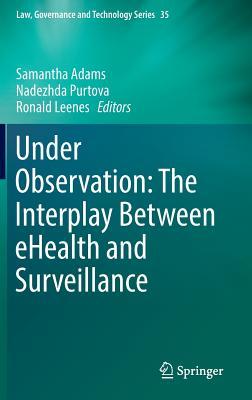 Read Online Under Observation: The Interplay Between Ehealth and Surveillance - Samantha Adams file in ePub