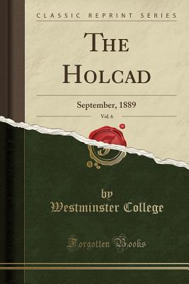 Read Online The Holcad, Vol. 6: September, 1889 (Classic Reprint) - Westminster College file in ePub