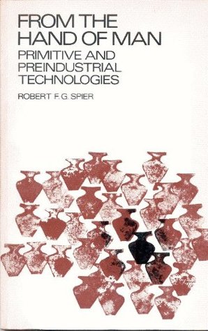 Full Download From the Hand of Man: Primitive and Preindustrial Technologies - Robert F.G. Spier | ePub