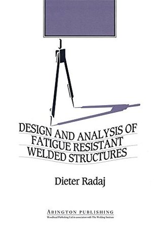 Read Online Design and Analysis of Fatigue Resistant Welded Structures - Dieter Radaj | ePub