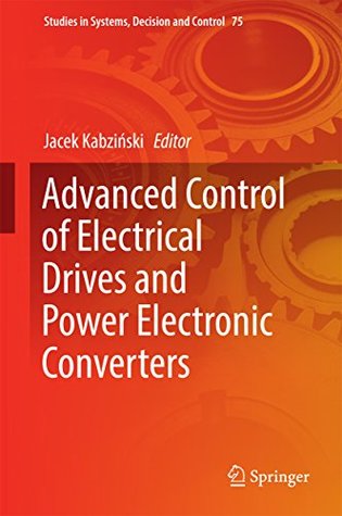 Read Advanced Control of Electrical Drives and Power Electronic Converters (Studies in Systems, Decision and Control) - Jacek Kabziński | ePub