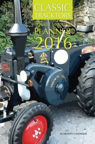 Full Download Classic Tractors Pocket Monthly Planner 2016: 16 Month Calendar - Jack Smith file in ePub