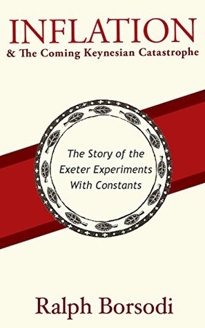 Download Inflation and The Coming Keynesian Catastrophe: The Story of the Exeter Experiments With Constants - Ralph Borsodi file in PDF