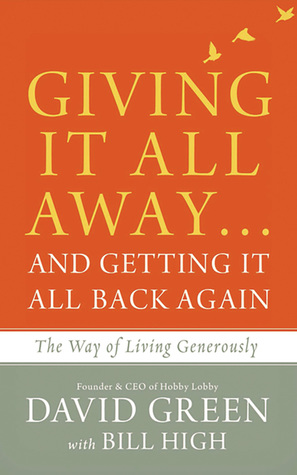 Read Online Giving It All Awayand Getting It All Back Again: The Way of Living Generously - David Green | ePub