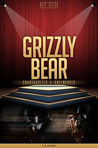 Download Grizzly Bear Unauthorized & Uncensored (All Ages Deluxe Edition with Videos) - R.B. Grimm file in PDF