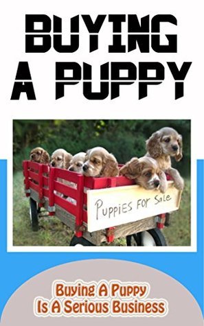 Download Buying A Puppy: Buying A Puppy Is A Serious Business - Robert Griffith | ePub