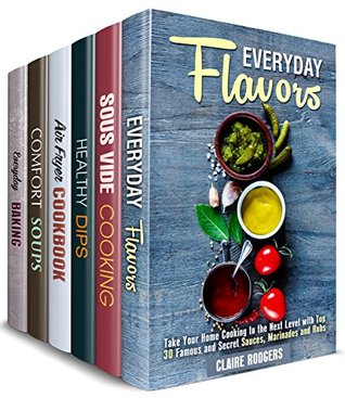 Full Download Everyday Cookbook Box Set (6 in 1) : Over 190 Easy and Creative Flavors, Sous Vide, Air Fryer, Soup, Dip Recipes and Baked Treats for Everyday Cooking (Quick & Easy Cooking 2) - Claire Rodgers | PDF