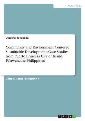 Full Download Community and Environment Centered Sustainable Development: Case Studies from Puerto Princesa City of Island Palawan, the Philippines - Dimithri Jayagoda | ePub