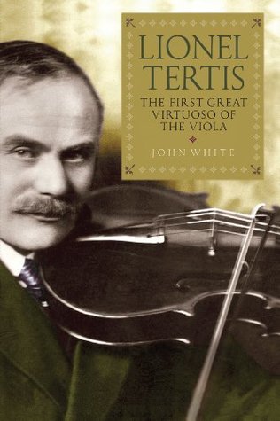 Read Lionel Tertis: The First Great Virtuoso of the Viola - John White | PDF