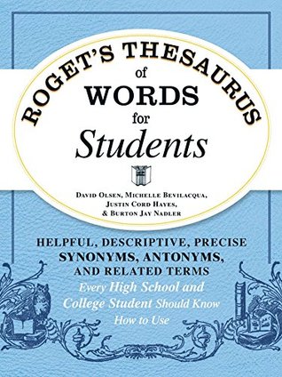 Read Online Roget's Thesaurus of Words for Students: Helpful, Descriptive, Precise Synonyms, Antonyms, and Related Terms Every High School and College Student Should Know How to Use - David Olsen file in ePub