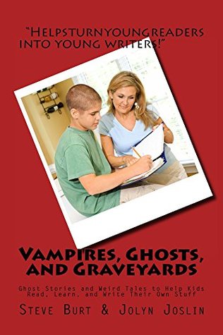 Full Download Vampires, Ghosts, and Graveyards: Ghost Stories and Weird Tales to Help Kids Read, Learn, and Write Their Own Stuff - Steve Burt file in PDF