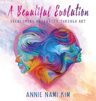 Read A Beautiful Evolution: Overcoming Adversity Through Art - Annie Nami Kim file in ePub