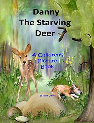 Full Download Danny The Starving Deer: The Other Animals Help Danny The Deer. (Chipmunks Book 11) - Ralph Jones file in ePub