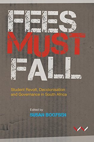 Read Online Fees Must Fall: Student Revolt, Decolonisation and Governance in South Africa - Susan Booysen file in ePub