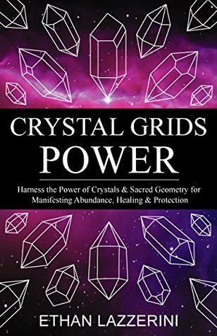 Read Crystal Grids Power: Harness The Power of Crystals and Sacred Geometry for Manifesting Abundance, Healing and Protection - Ethan Lazzerini file in ePub