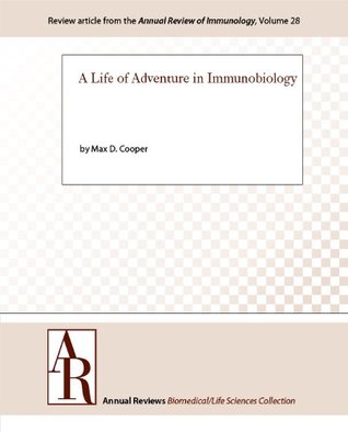 Read Online A Life of Adventure in Immunobiology (Annual Review of Immunology Book 28) - Max D. Cooper | ePub