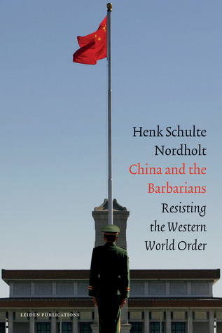 Full Download China and the Barbarians: Resisting the Western World Order - Henk Schulte Nordholt | PDF