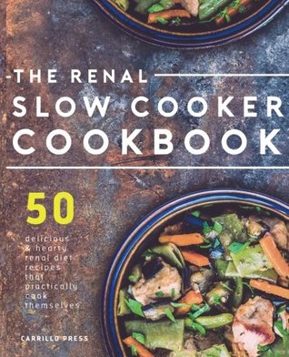 Read Renal Slow Cooker Cookbook: 50 Delicious & Hearty Renal Diet Recipes That Practically Cook Themselves - Carrillo Press file in ePub