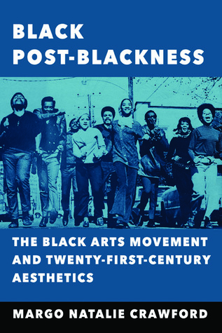 Read Black Post-Blackness: The Black Arts Movement and Twenty-First-Century Aesthetics - Margo Natalie Crawford file in PDF