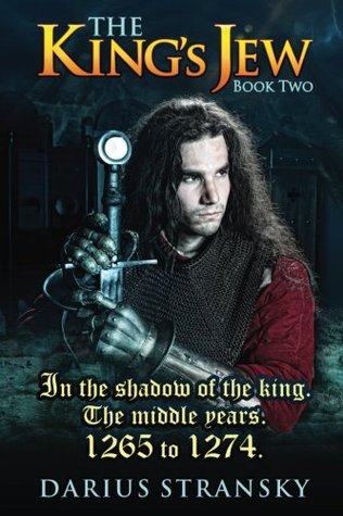 Full Download The King's Jew. Book Two: In the shadow of the King. The middle years, 1265 to 1274. (Volume 2) - Darius Stransky file in ePub