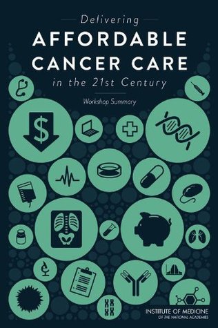 Full Download Delivering Affordable Cancer Care in the 21st Century: Workshop Summary - Erin Balogh file in ePub