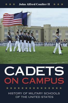 Full Download Cadets on Campus: History of Military Schools of the United States - John A. Coulter | PDF