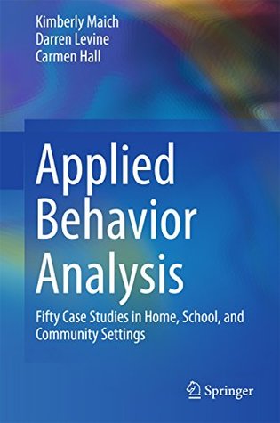 Full Download Applied Behavior Analysis: Fifty Case Studies in Home, School, and Community Settings - Kimberly Maich file in PDF