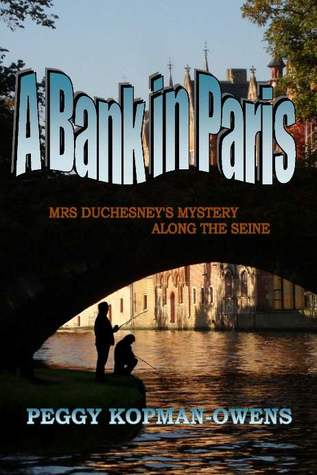 Read Online A BANK IN PARIS, Mrs Duchesney's Mystery along the Seine - Peggy Kopman-Owens | PDF