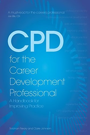 Read CPD for the Career Development Professional: A Handbook for Enhancing Practice - Siobhan Neary | PDF