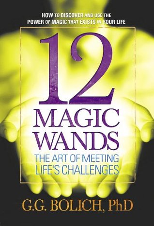 Full Download 12 Magic Wands: The Art of Meeting Life's Challenges - Gregory G. Bolich | ePub