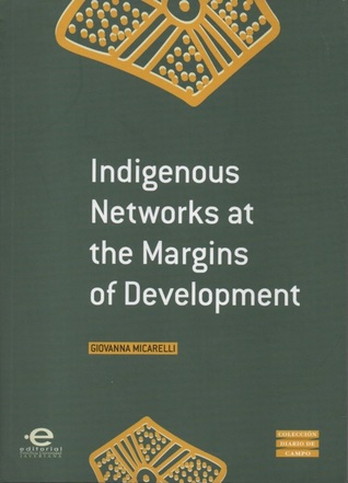 Read Indigenous Networks at the Margins of Development - Giovanna Micarelli file in PDF