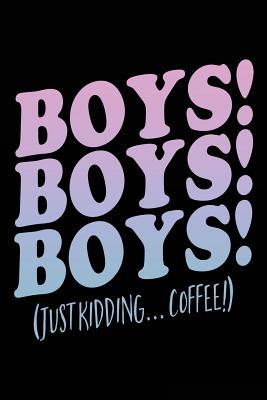 Full Download Boys! Boys! Boys! (Just Kidding Coffee!): Lined Notebook Journal, 6 X 9, 108 Lined Pages (Diary, Notebook, Journal) -  | ePub