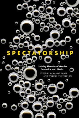 Download Spectatorship: Shifting Theories of Gender, Sexuality, and Media - Roxanne Samer | ePub