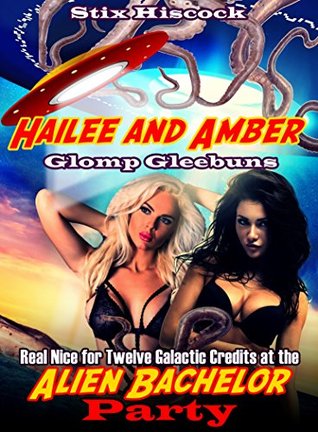 Read Online Hailee and Amber Glomp Gleebuns Real Nice for Twelve Galactic Credits at the Alien Bachelor Party - Stix Hiscock file in PDF