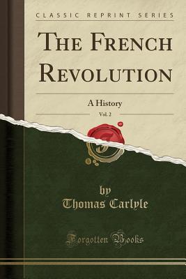 Read Online The French Revolution, Vol. 2: A History (Classic Reprint) - Thomas Carlyle file in ePub