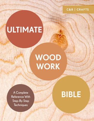 Read Ultimate Woodwork Bible: A Complete Reference with Step-by-Step Techniques - Phil Davy file in ePub